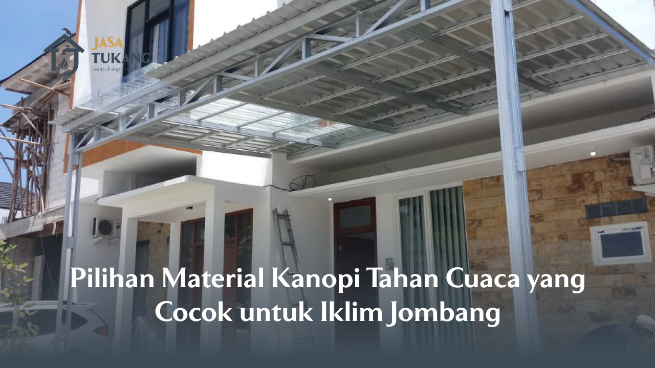 Pilihan Material Kanopi Tahan Cuaca yang Cocok untuk Iklim Jombang