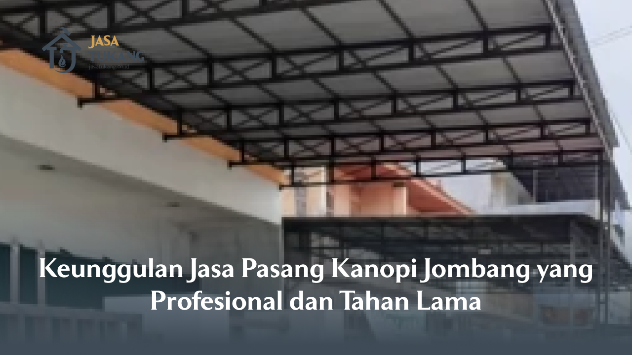 Keunggulan Jasa Pasang Kanopi Jombang yang Profesional dan Tahan Lama
