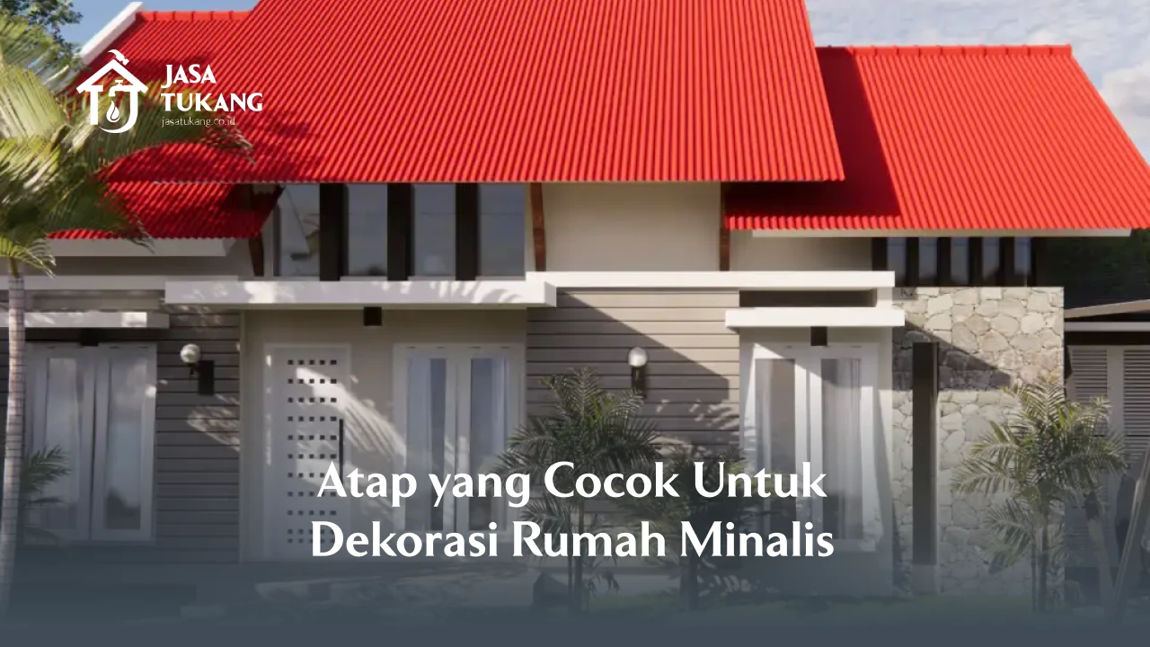 Atap yang Cocok Untuk Dekorasi Rumah Minalis