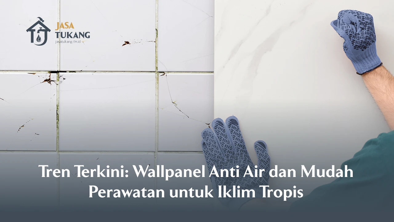 Tren Terkini: Wallpanel Anti Air dan Mudah Perawatan untuk Iklim Tropis