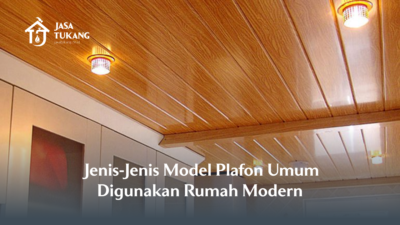 Jenis-Jenis Model Plafon Umum Digunakan Rumah Modern
