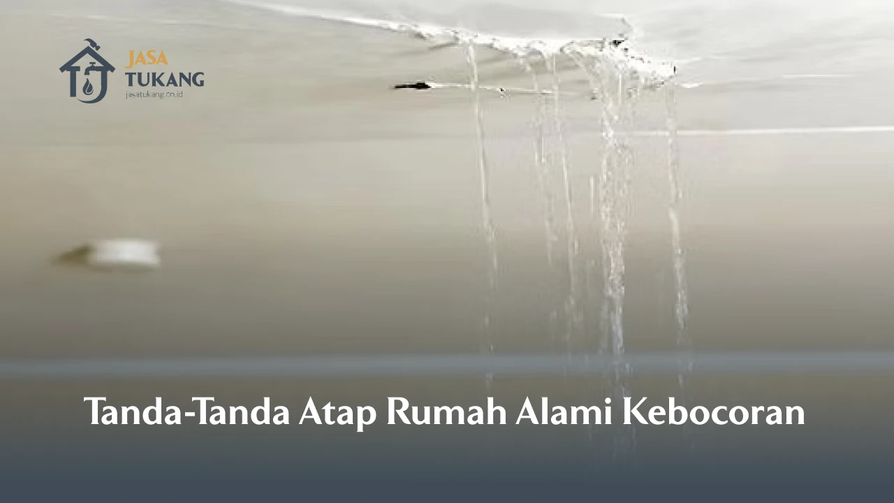 Tanda-Tanda Atap Rumah Alami Kebocoran