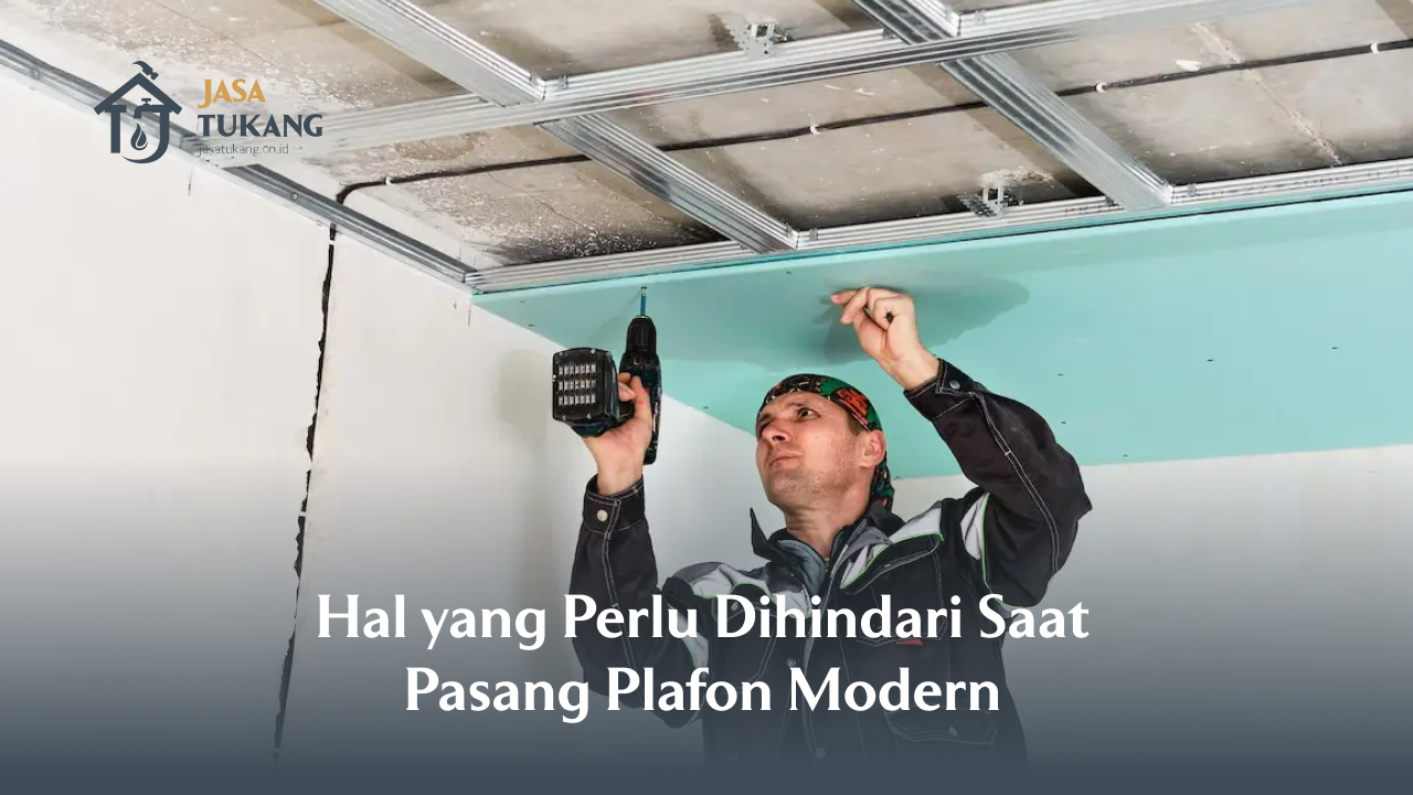 Hal yang Perlu Dihindari Saat Pasang Plafon Modern
