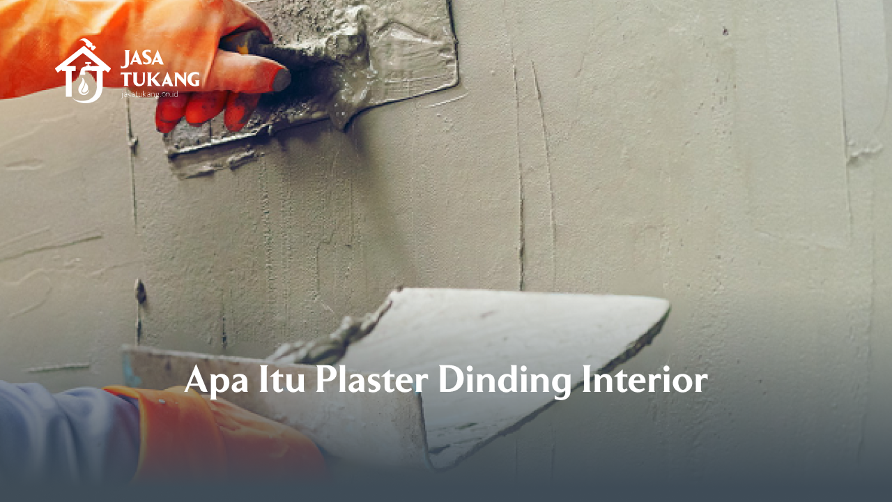 Apa Itu Plester Dinding Interior