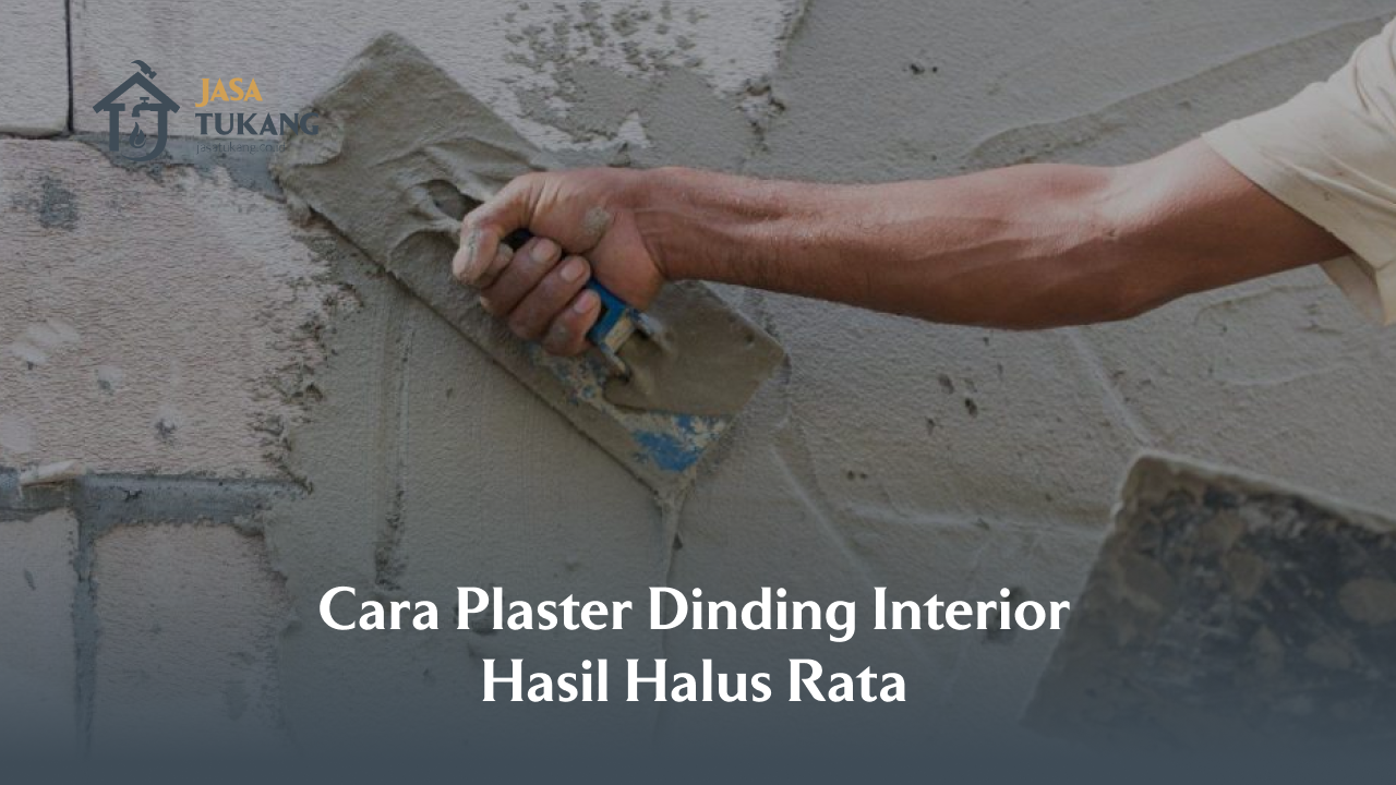 Cara Plester Dinding Interior Hasil Halus Rata