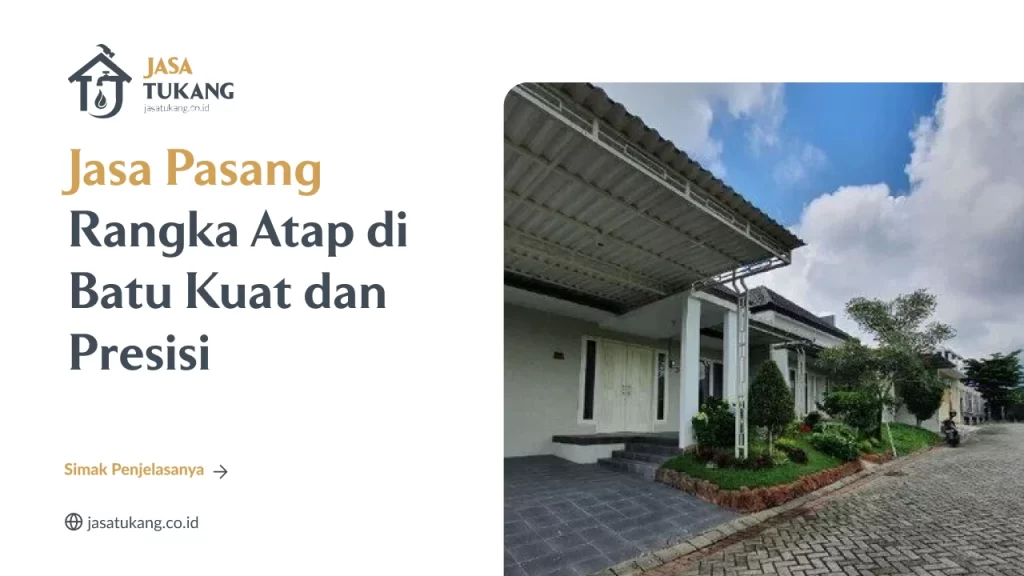 Jasa Pasang Rangka Atap di Batu Kuat dan Presisi