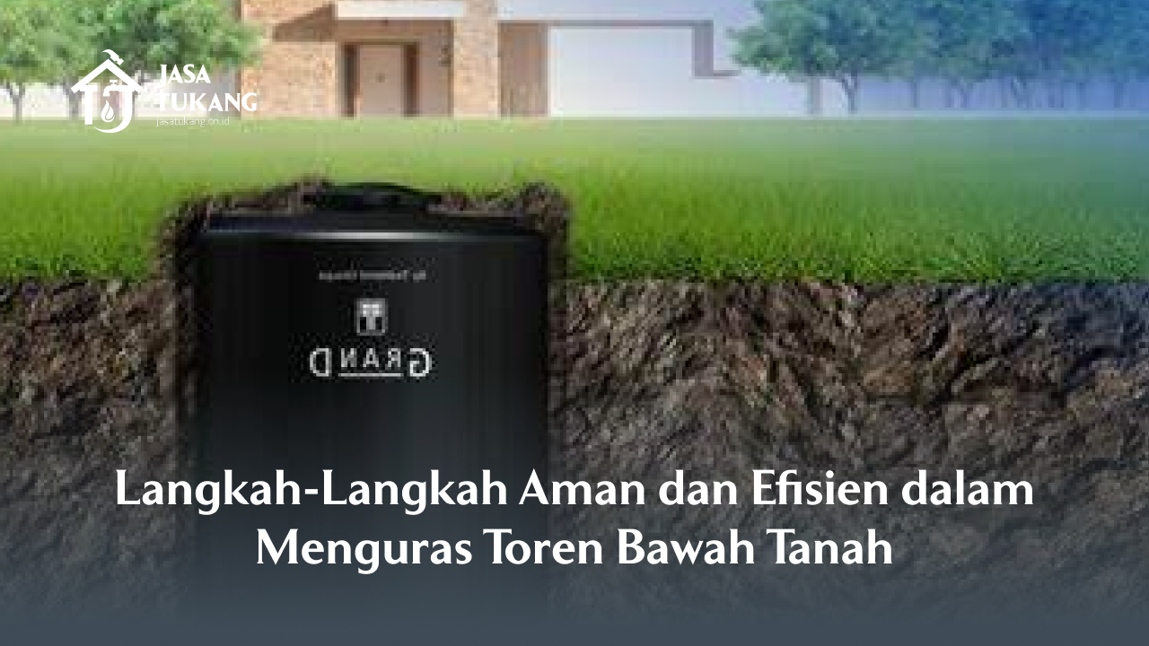 Langkah-Langkah Aman dan Efisien dalam Menguras Toren Bawah Tanah 