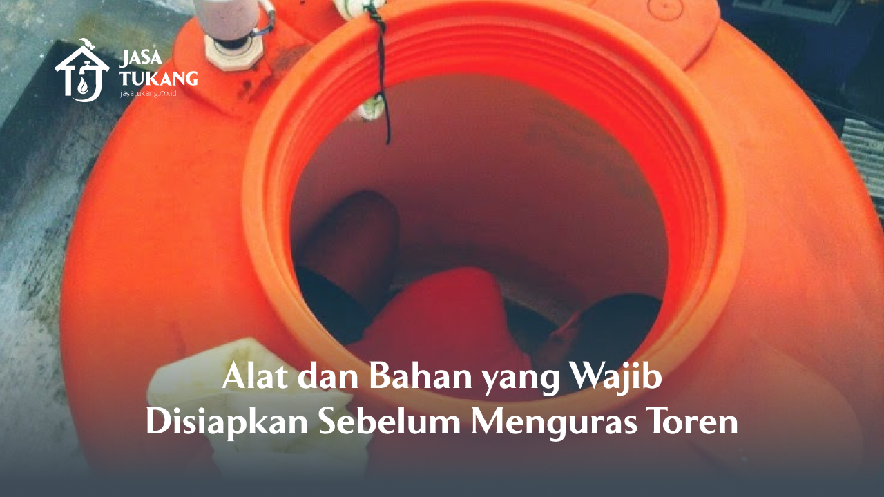Alat dan Bahan yang Wajib Disiapkan Sebelum Menguras Toren