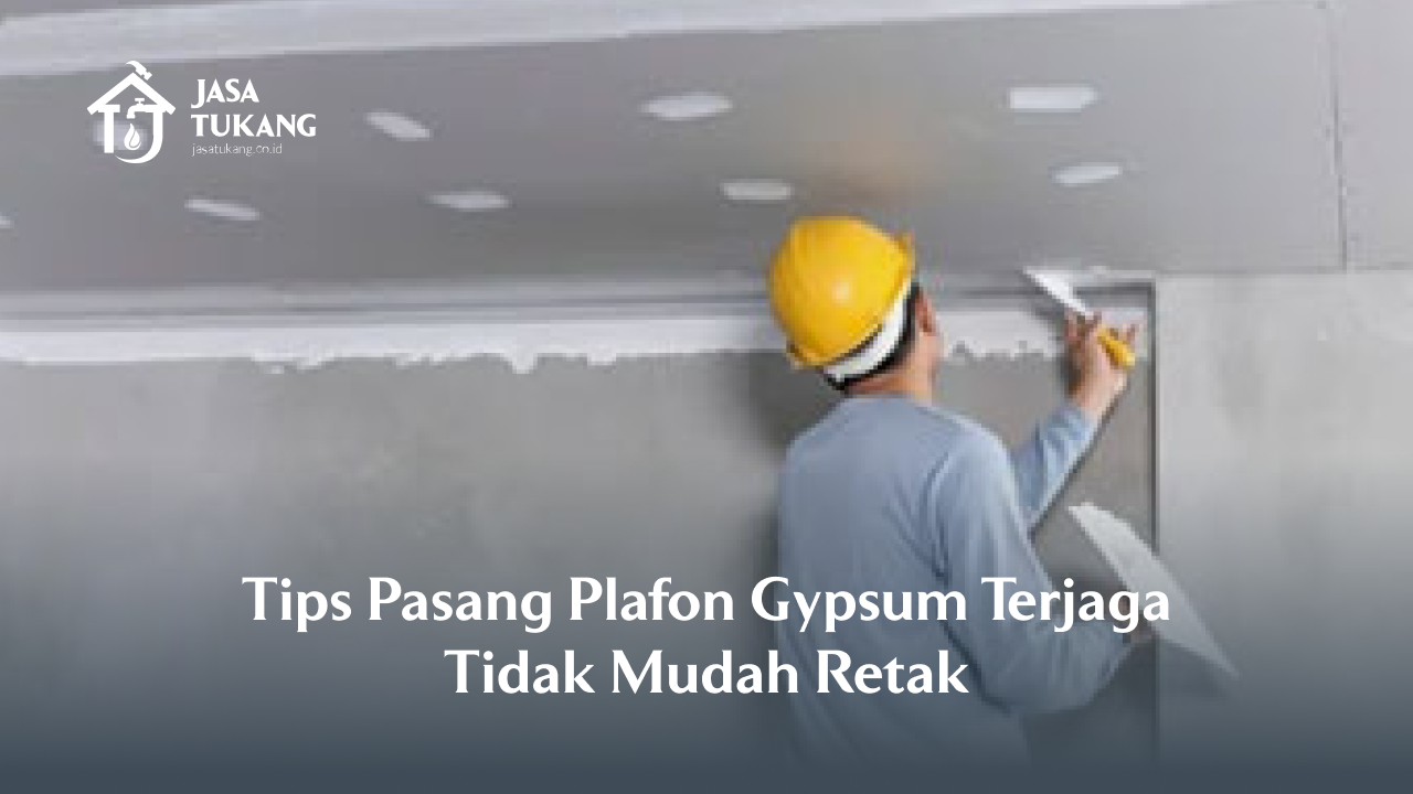 Tips Pasang Plafon Gypsum Terjaga Tidak Mudah Retak
