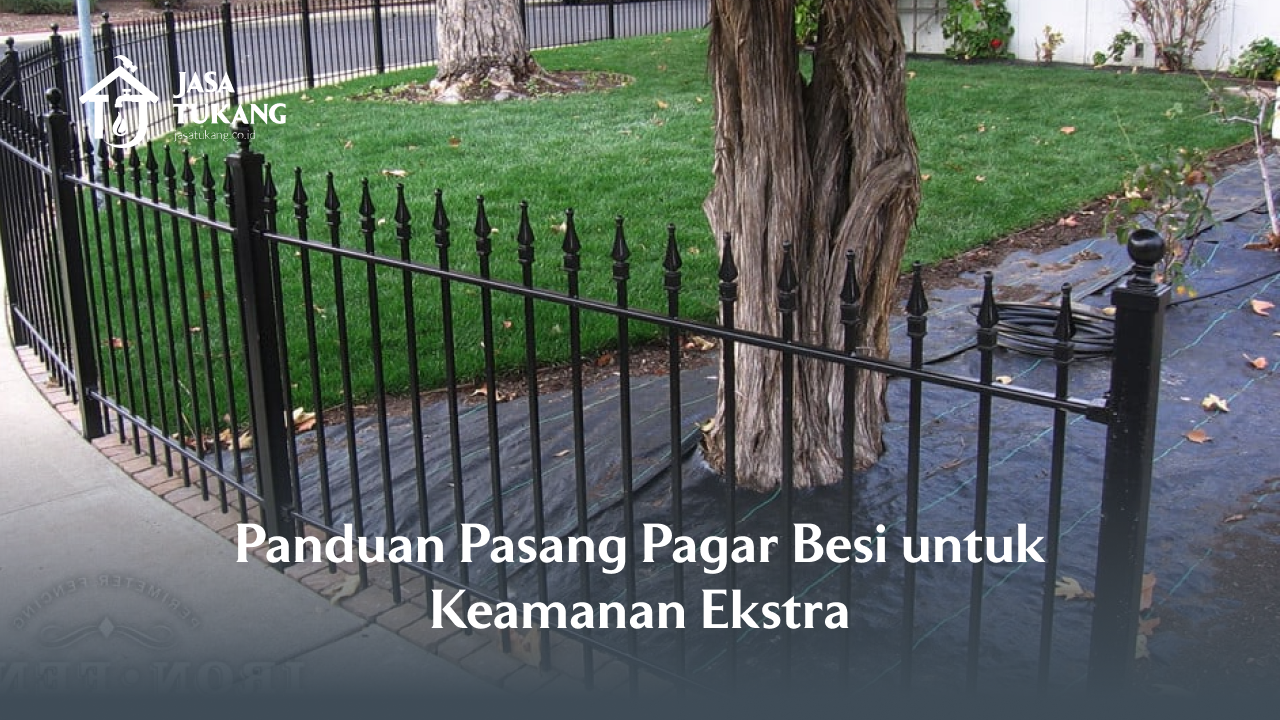 Panduan Pasang Pagar Besi untuk Keamanan Ekstra