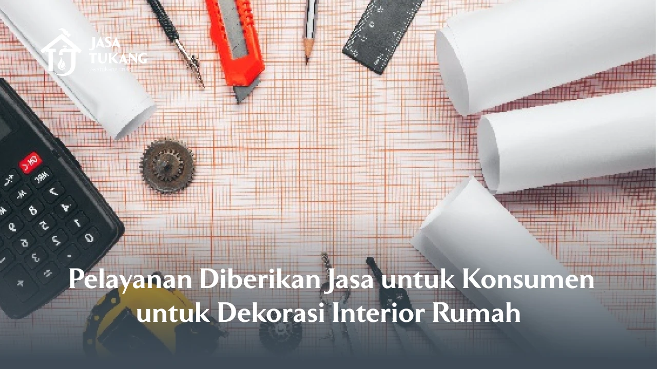 Pelayanan Diberikan Jasa untuk Konsumen untuk Dekorasi Interior Rumah