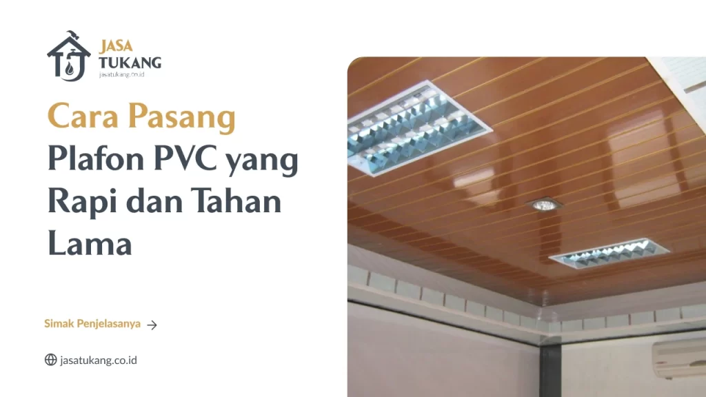 Cara Pasang Plafon PVC yang Rapi dan Tahan Lama