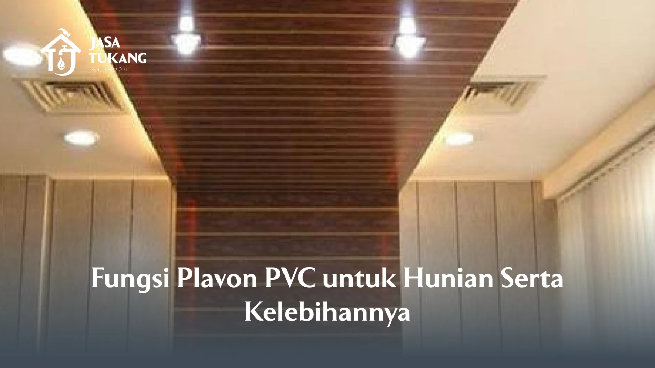 Fungsi Plavon PVC untuk Hunian Serta Kelebihannya