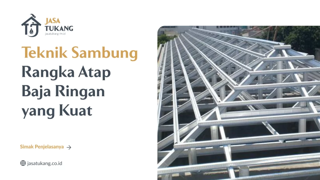 Teknik Sambung RAngka Atap Baja Ringan yang Kuat
