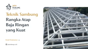 Teknik Sambung RAngka Atap Baja Ringan yang Kuat