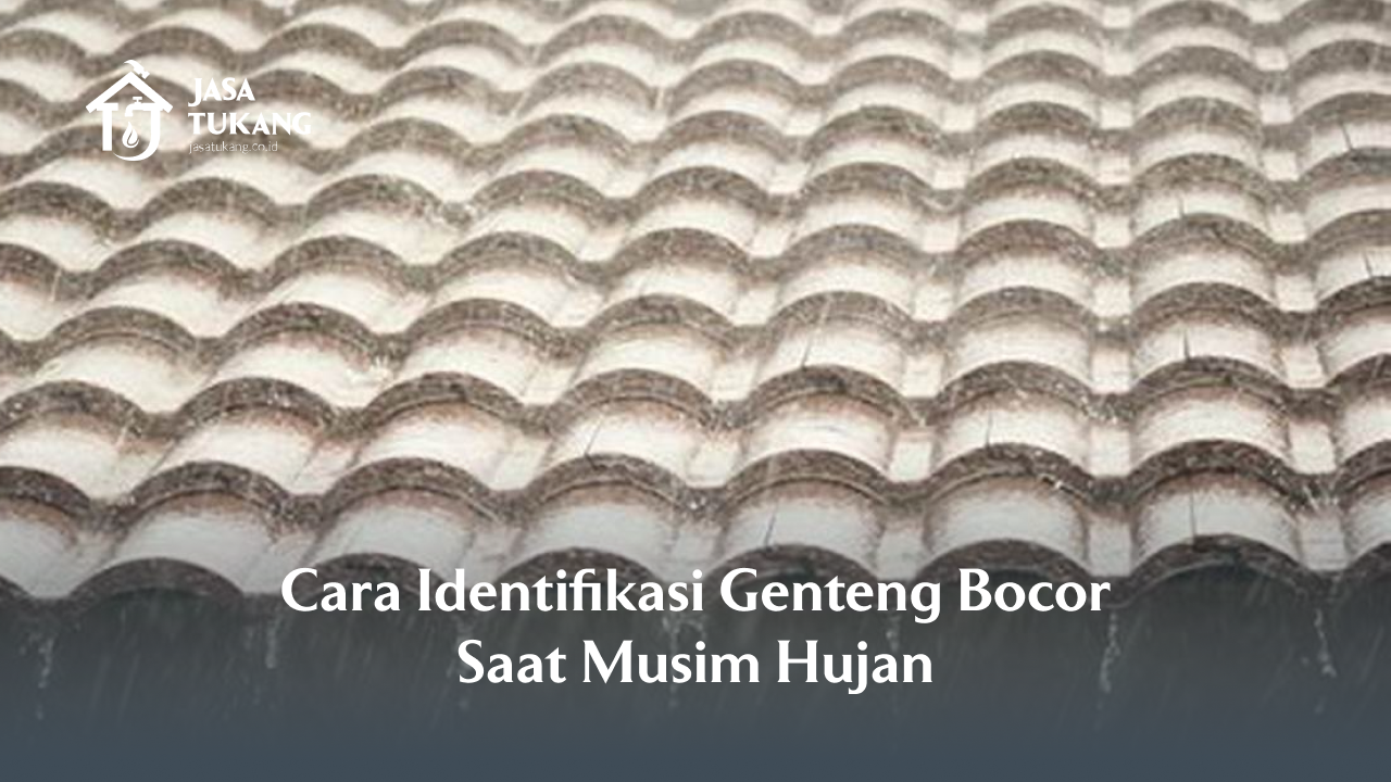 Cara Identifikasi Genteng Bocor Saat Musim Hujan
