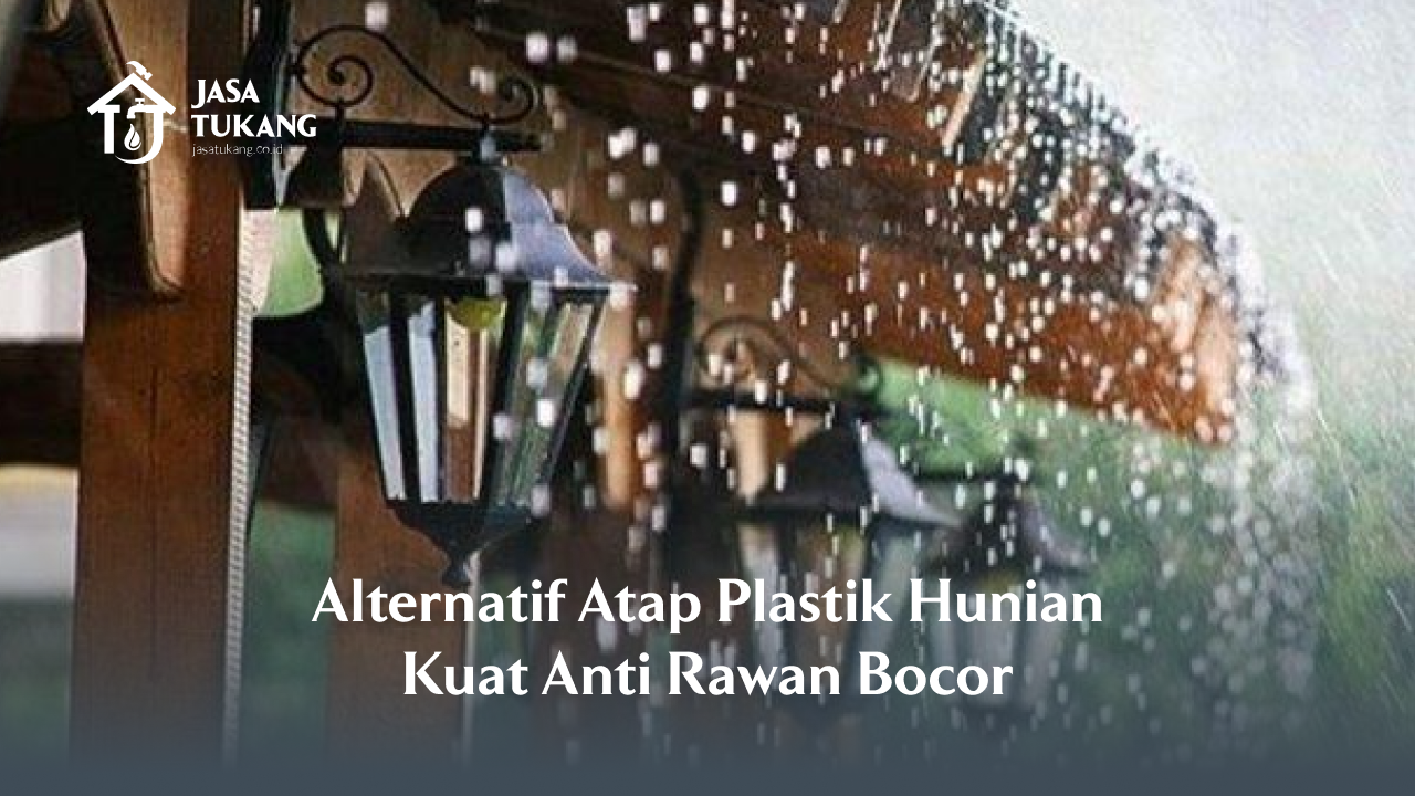 Alternatif Atap Plastik Hunian Kuat Anti Rawan Bocor
