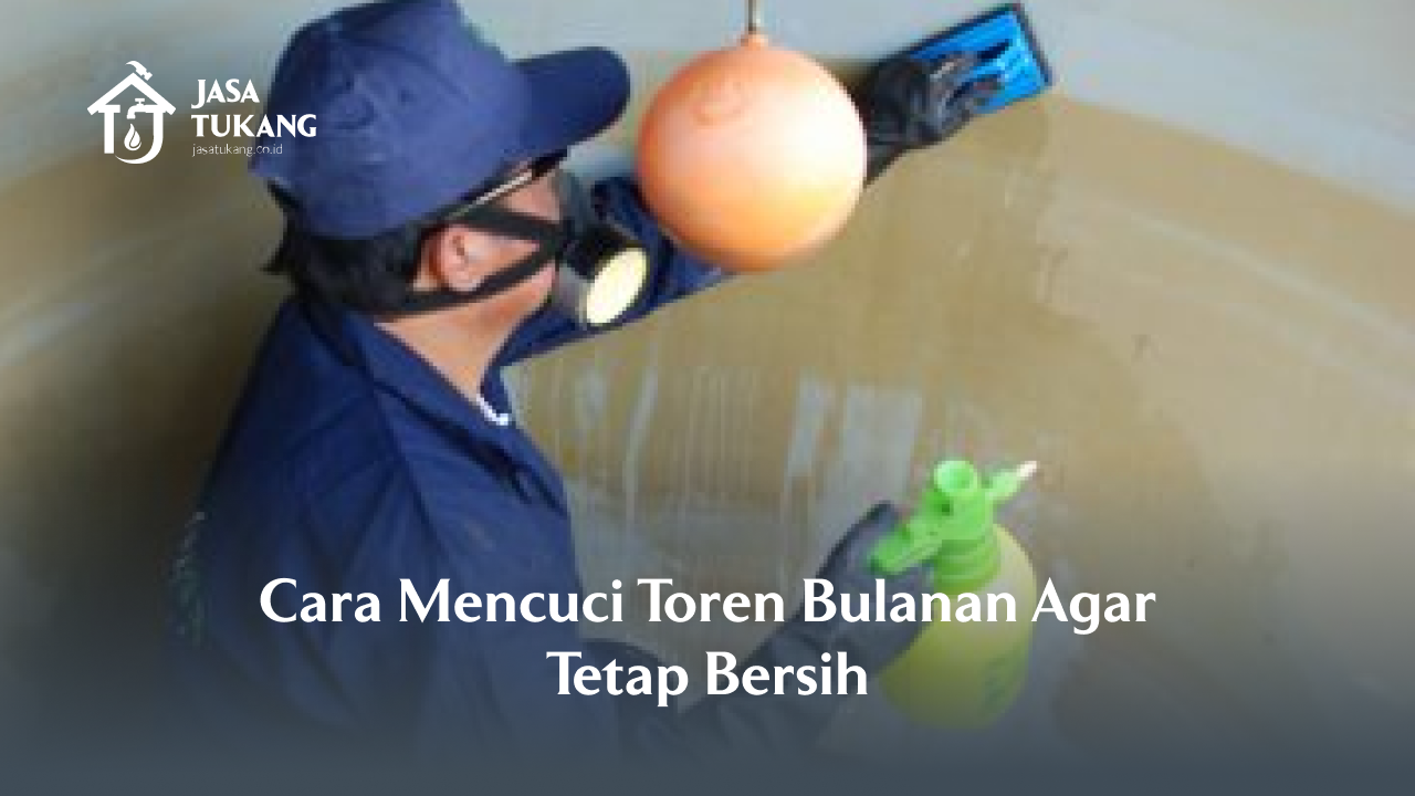 Cara Cuci Toren Bulanan Agar Tetap Bersih