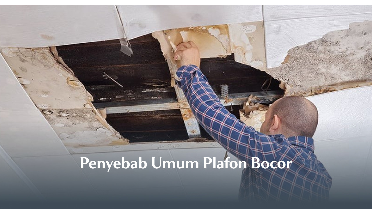 Penyebab Umum Plafon Bocor