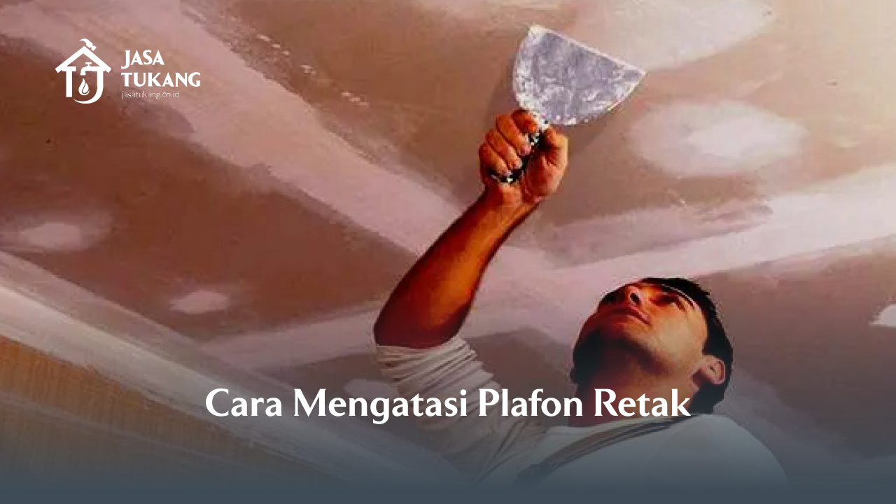 Cara Mengatasi Plafon Retak