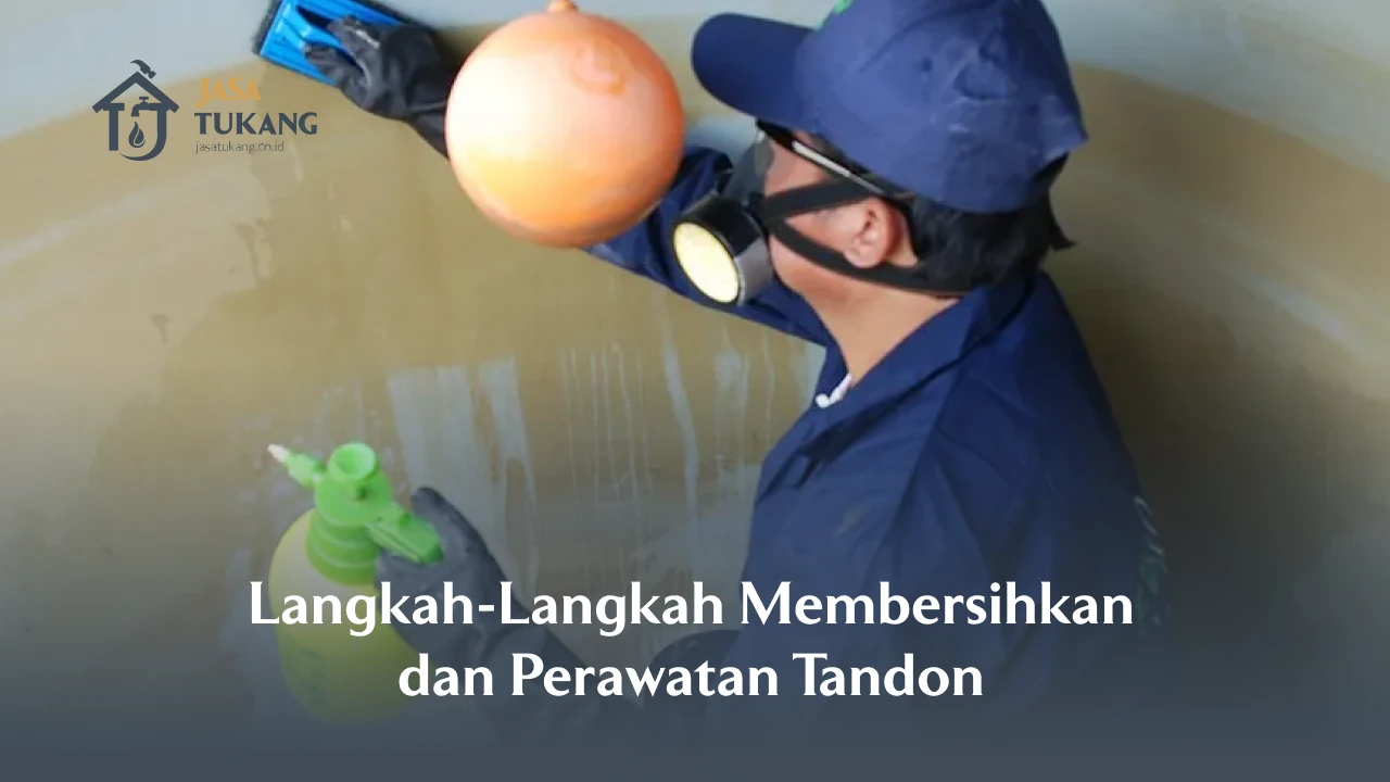 Langkah-Langkah Membersihkan dan Perawatan Tandon