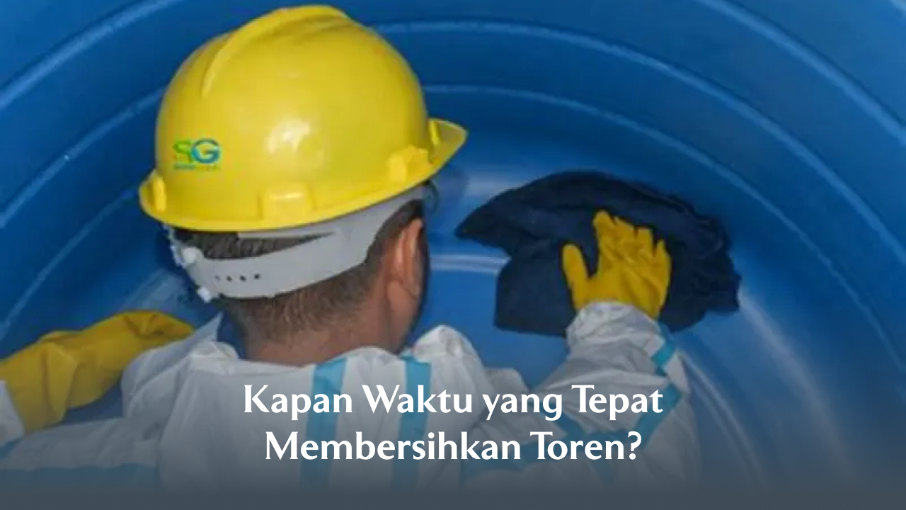 Kapan Waktu yang Tepat Membersihkan Toren?