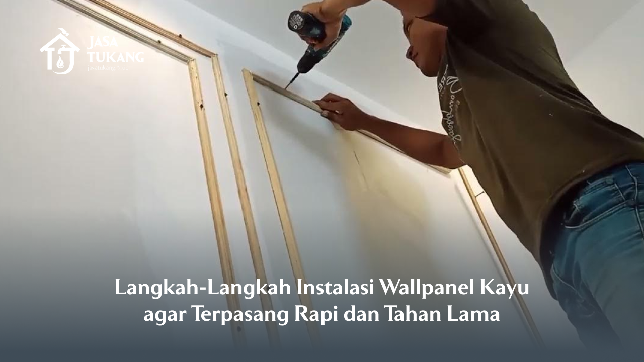 Langkah-Langkah Instalasi Wallpanel Kayu agar Terpasang Rapi dan Tahan Lama