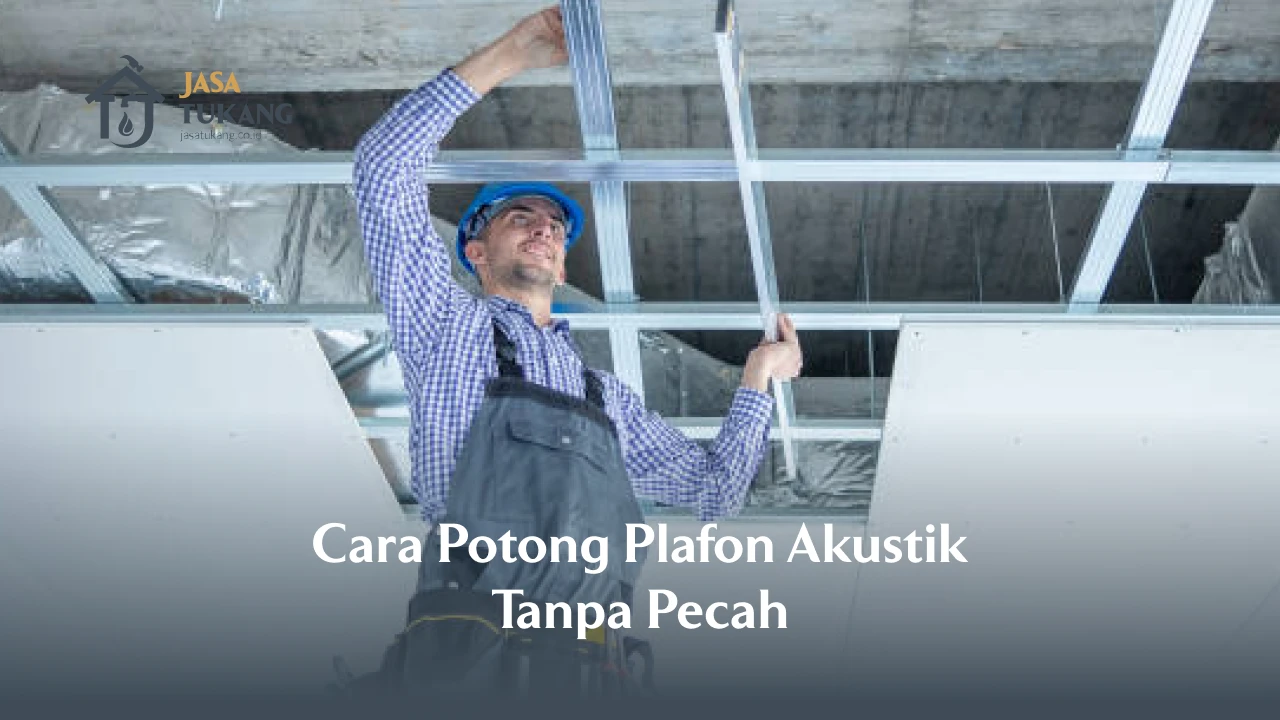 Cara Potong Plafon Akustik Tanpa Pecah