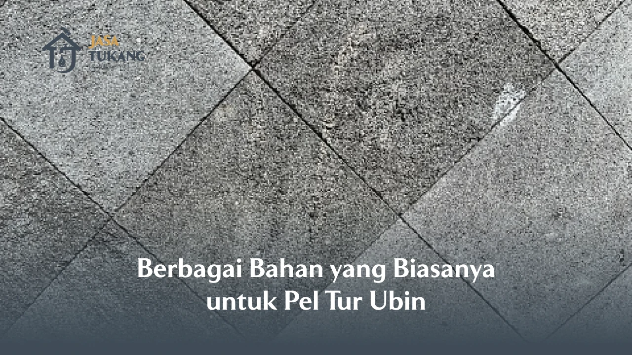 Berbagai Bahan yang Biasanya untuk Pel Tur Ubin