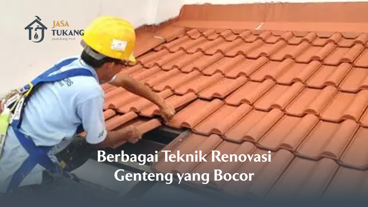 Berbagai Teknik Renovasi Genteng yang Bocor