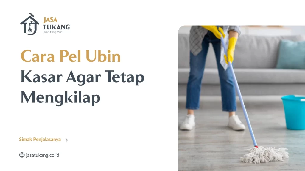 Cara Pel Ubin Kasar Agar Tetap Mengkilap
