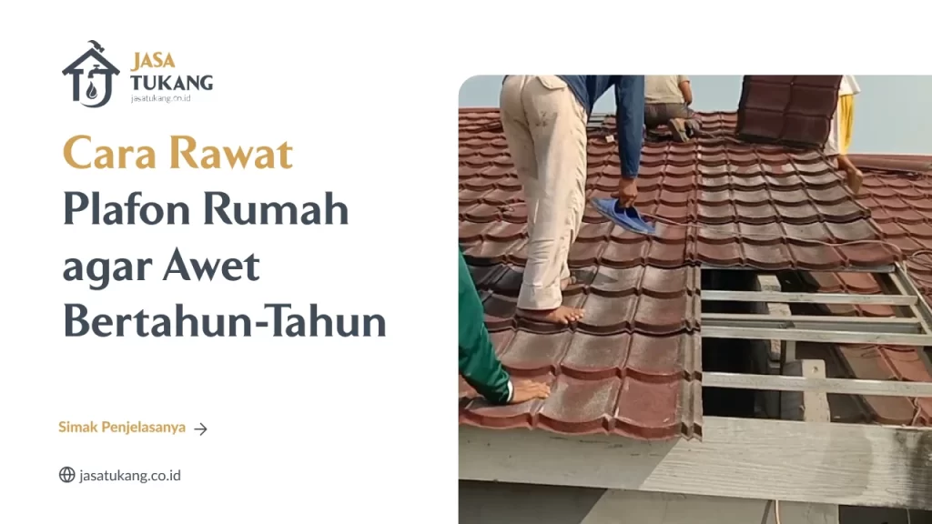 Cara Rawat Plafon Rumah agar Awet Bertahun-Tahun