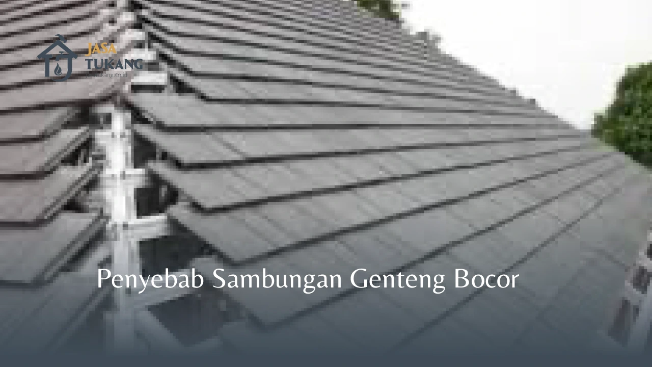 Penyebab Sambungan Genteng Bocor