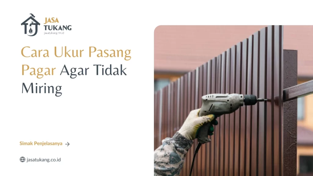 Cara Ukur Pasang Pagar Agar Tidak Miring