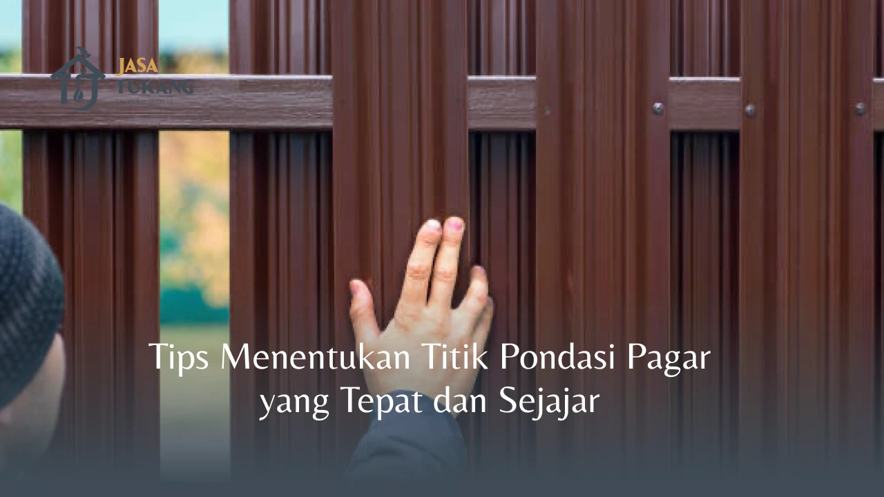 Tips Menentukan Titik Pondasi Pagar yang Tepat dan Sejajar