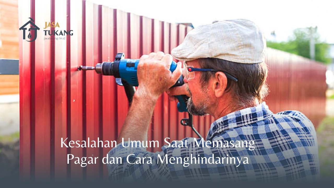 Kesalahan Umum Saat Memasang Pagar dan Cara Menghindarinya