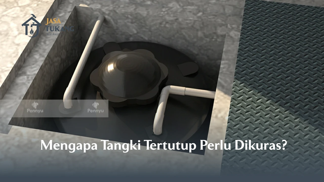 Mengapa Tangki Tertutup Perlu Dikuras