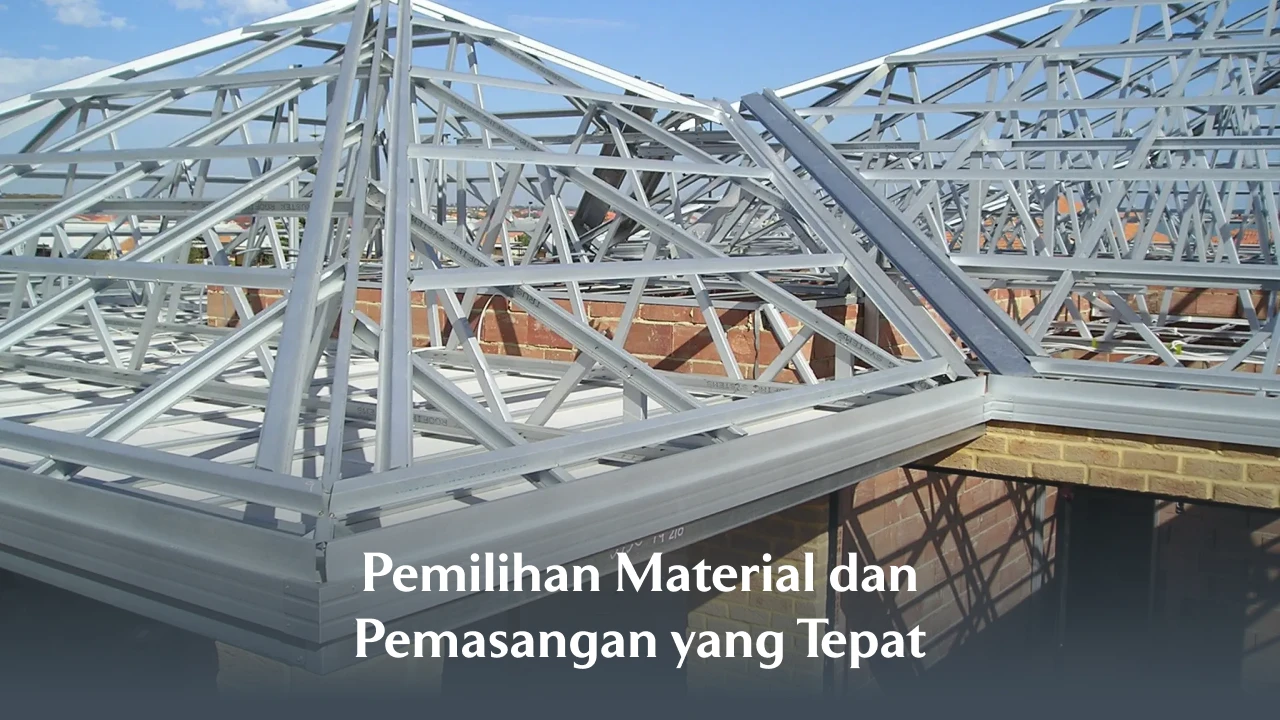 Pemilihan Material dan Pemasangan yang Tepat