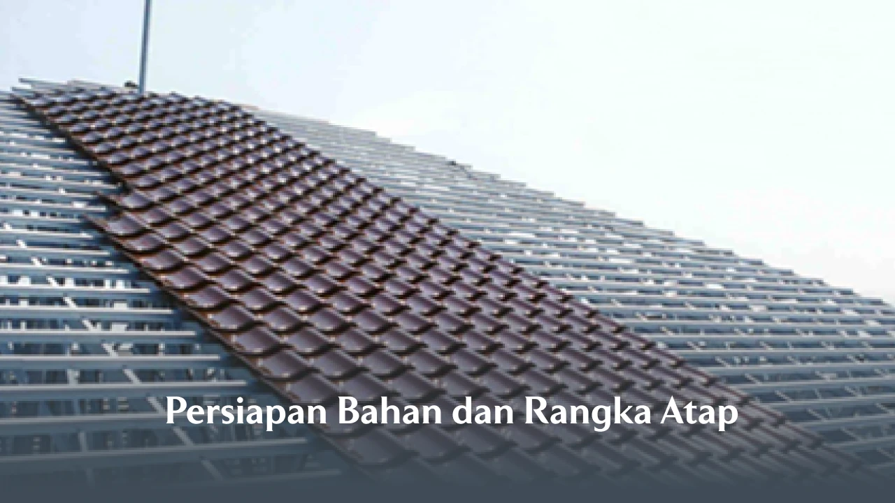 Persiapan Bahan dan Rangka Atap