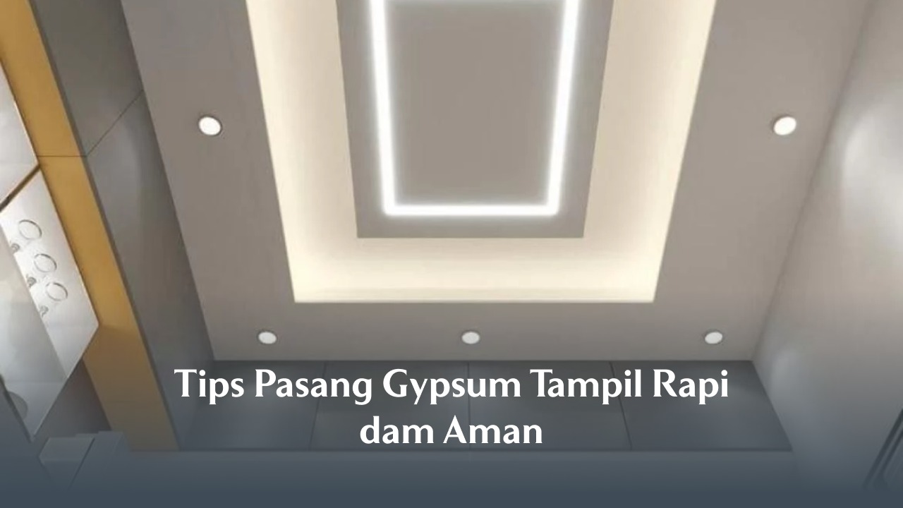 Tips Pasang Gypsum Tampil Rapi dam Aman