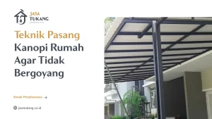 Teknik Pasang Kanopi Rumah Agar Tidak Bergoyang