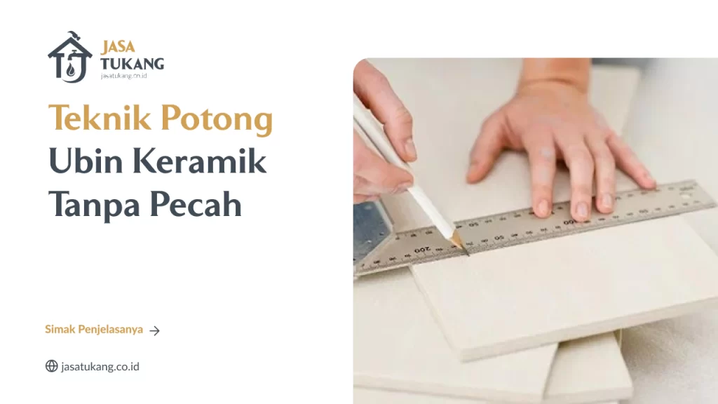 Teknik Potong Ubin Keramik Tanpa Pecah
