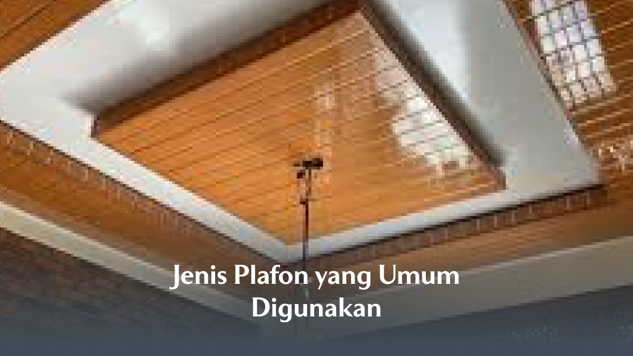 Jenis Plafon yang Umum Digunakan di Lamongan