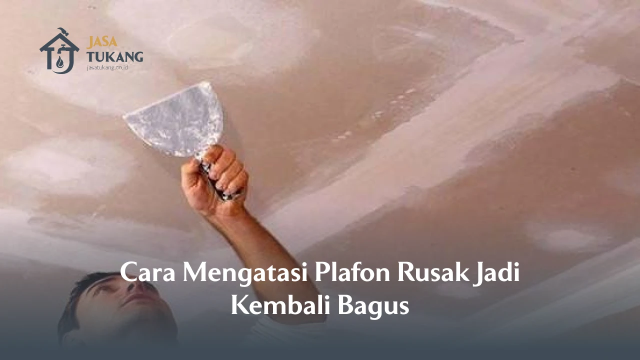 Cara Mengatasi Plafon Rusak Jadi Kembali Bagus