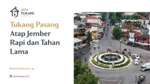 Tukang Pasang Atap Jember Rapi dan Tahan Lama