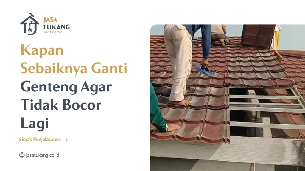 Kapan Sebaiknya Ganti Genteng Agar Tidak Bocor Lagi