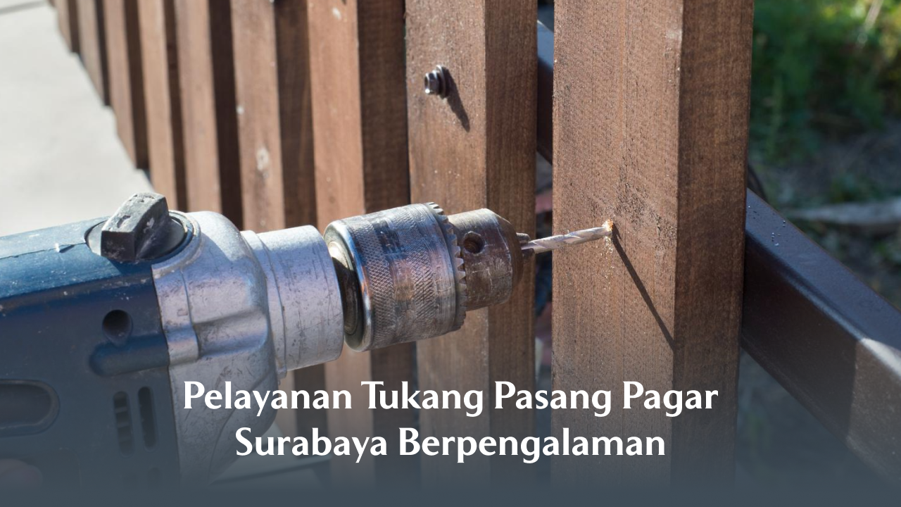 Pelayanan Tukang Pasang Pagar Surabaya Berpengalaman