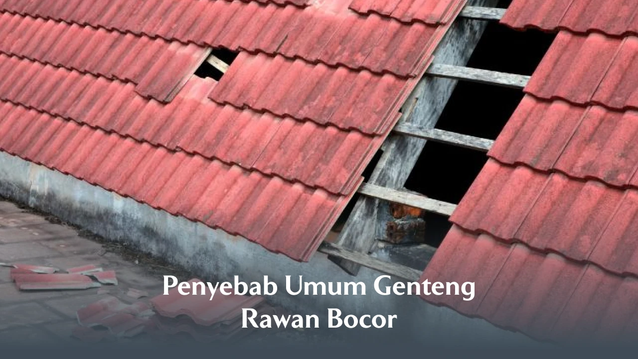 Penyebab Umum Genteng Rawan Bocor
