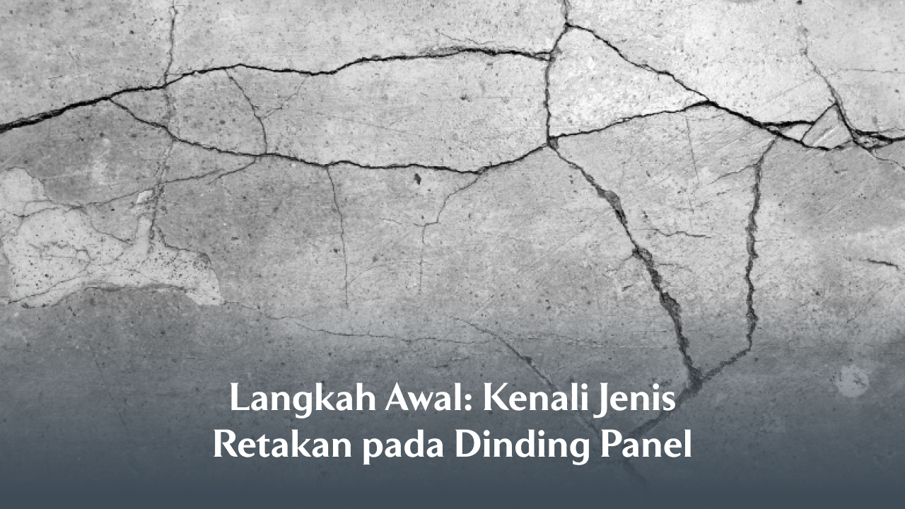 Langkah Awal: Kenali Jenis Retakan pada Dinding Panel