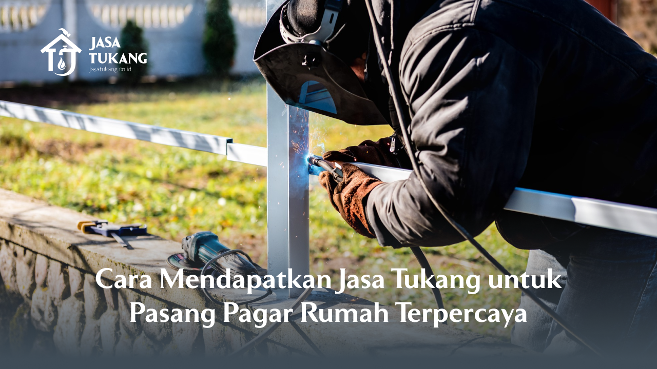 Cara Mendapatkan Jasa Tukang untuk Pasang Pagar Rumah Terpercaya